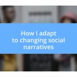 How I adapt to changing social narratives