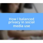 How I balanced privacy in social media use