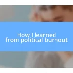 How I learned from political burnout