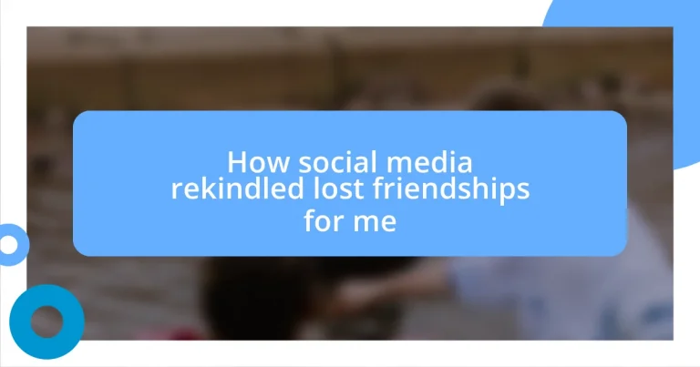 How social media rekindled lost friendships for me