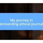 My journey in understanding ethical journalism