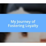 My Journey of Fostering Loyalty