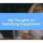 My Thoughts on Gamifying Engagement