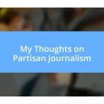 My Thoughts on Partisan Journalism