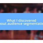 What I discovered about audience segmentation