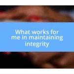 What works for me in maintaining integrity