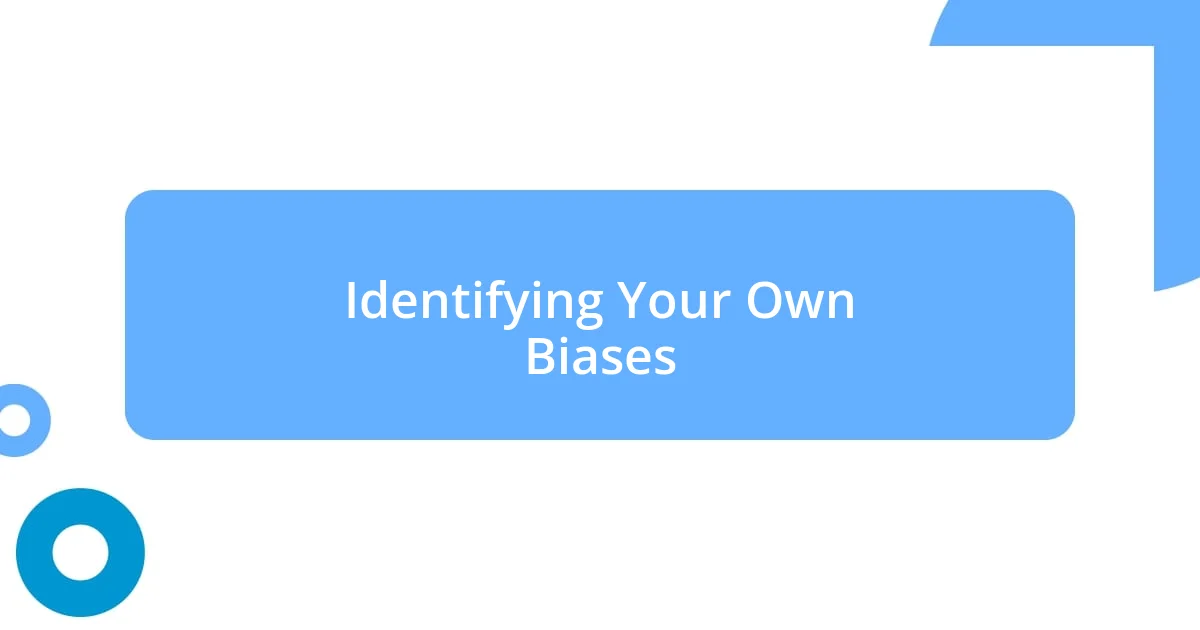 Identifying Your Own Biases