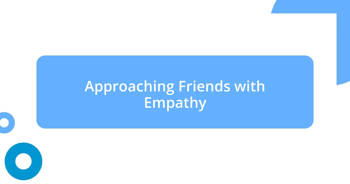 Approaching Friends with Empathy