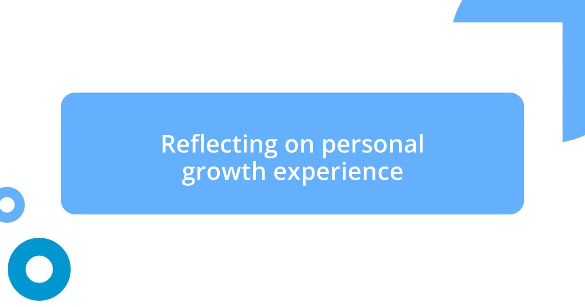 Reflecting on personal growth experience