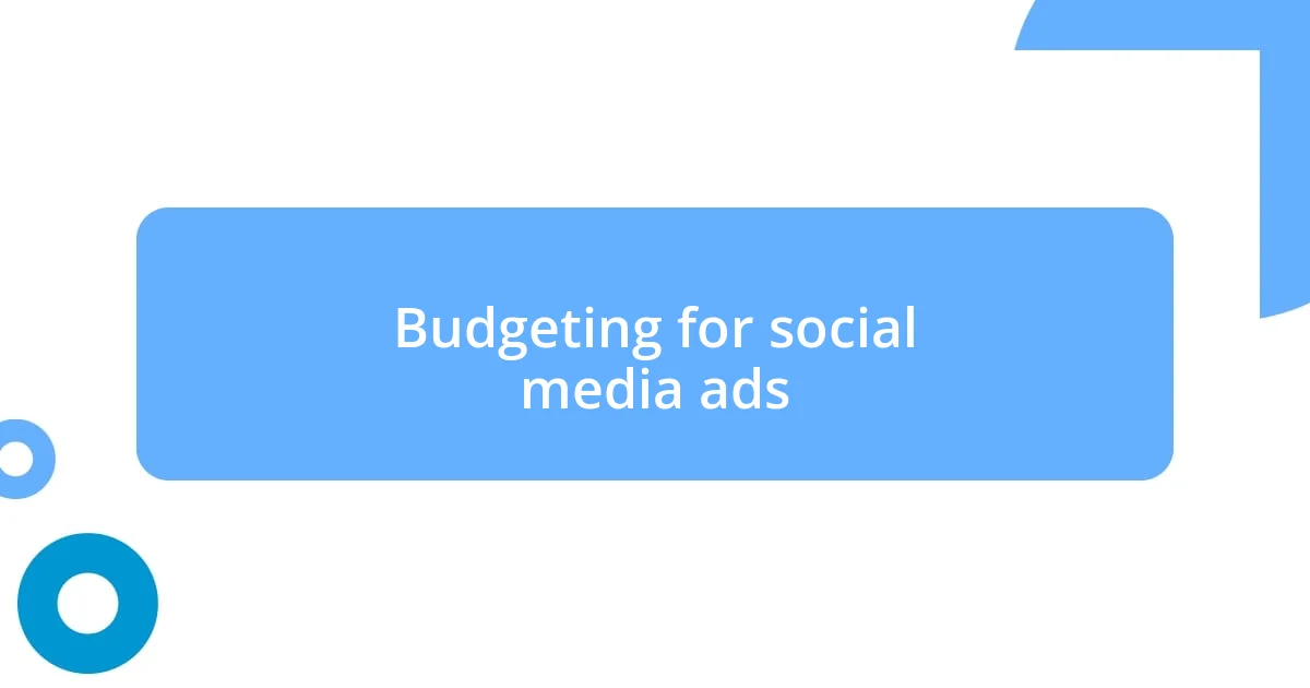 Budgeting for social media ads