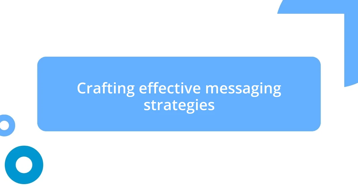 Crafting effective messaging strategies